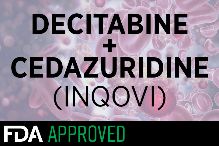 FDA批准血液癌口服药物——<font color="red">低</font><font color="red">甲基化</font>制剂Inqovi